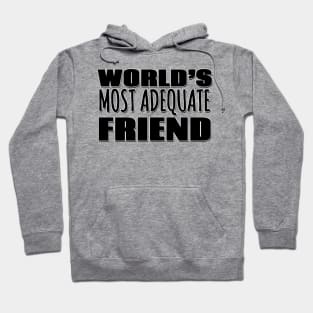 World's Most Adequate Friend Hoodie